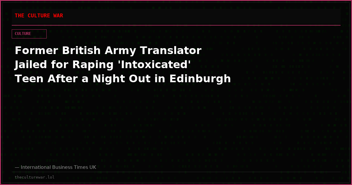 Former British Army Translator Jailed for Raping 'Intoxicated' Teen After a Night Out in Edinburgh