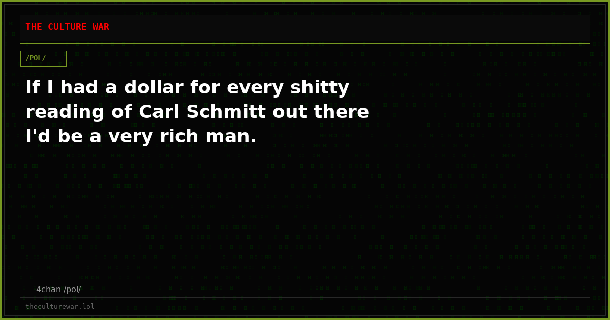 If I had a dollar for every shitty reading of Carl Schmitt out there I'd be a very rich man.