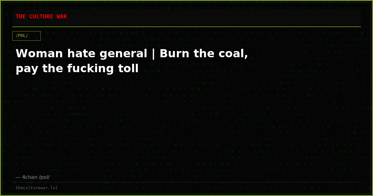 Woman hate general | Burn the coal, pay the fucking toll
