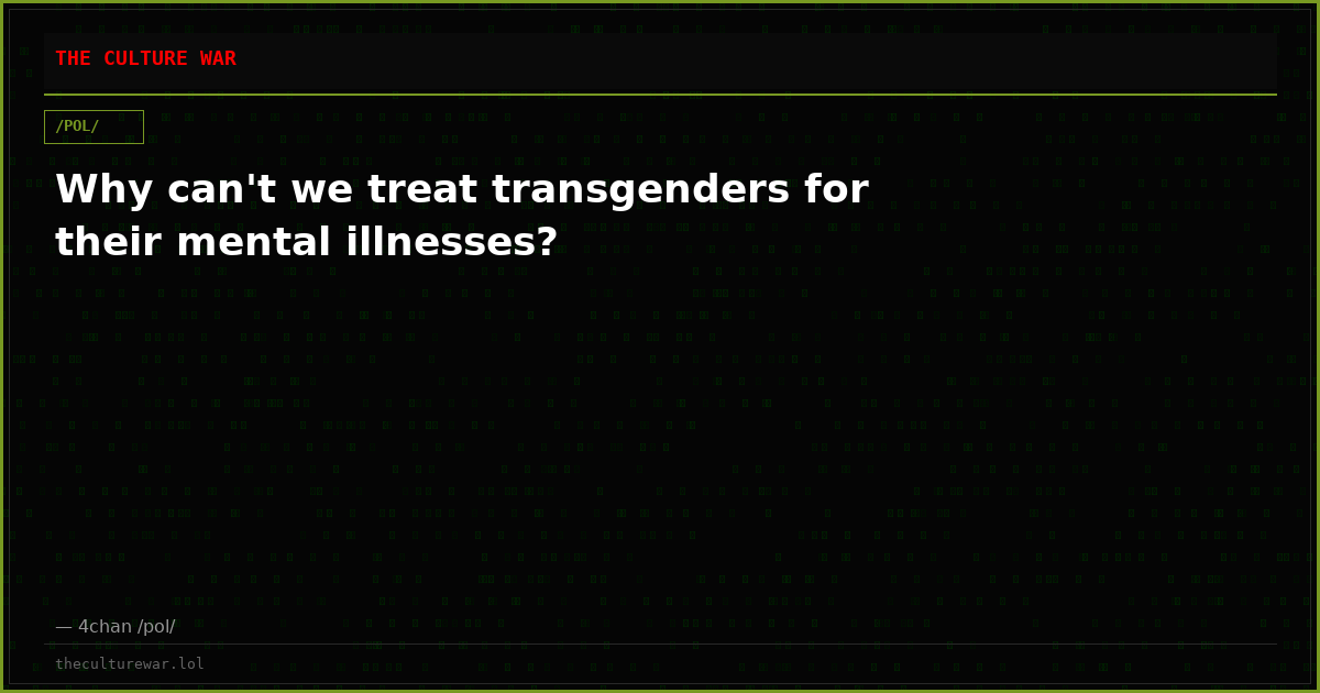 Why can't we treat transgenders for their mental illnesses?