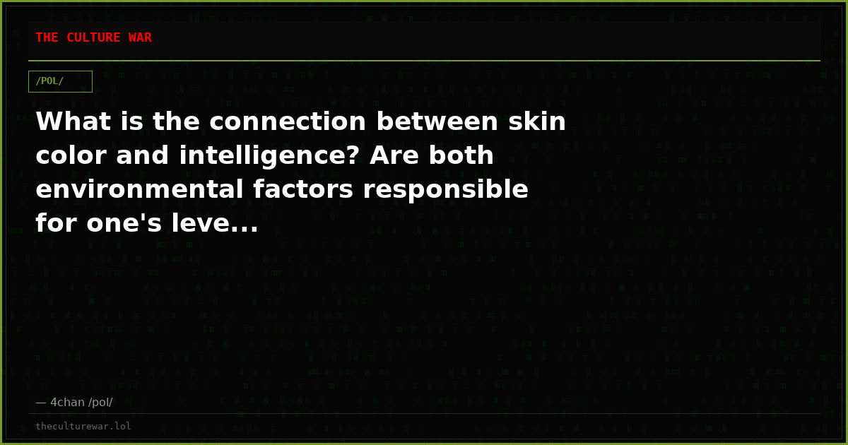 What is the connection between skin color and intelligence? Are both environmental factors responsible for one's leve...