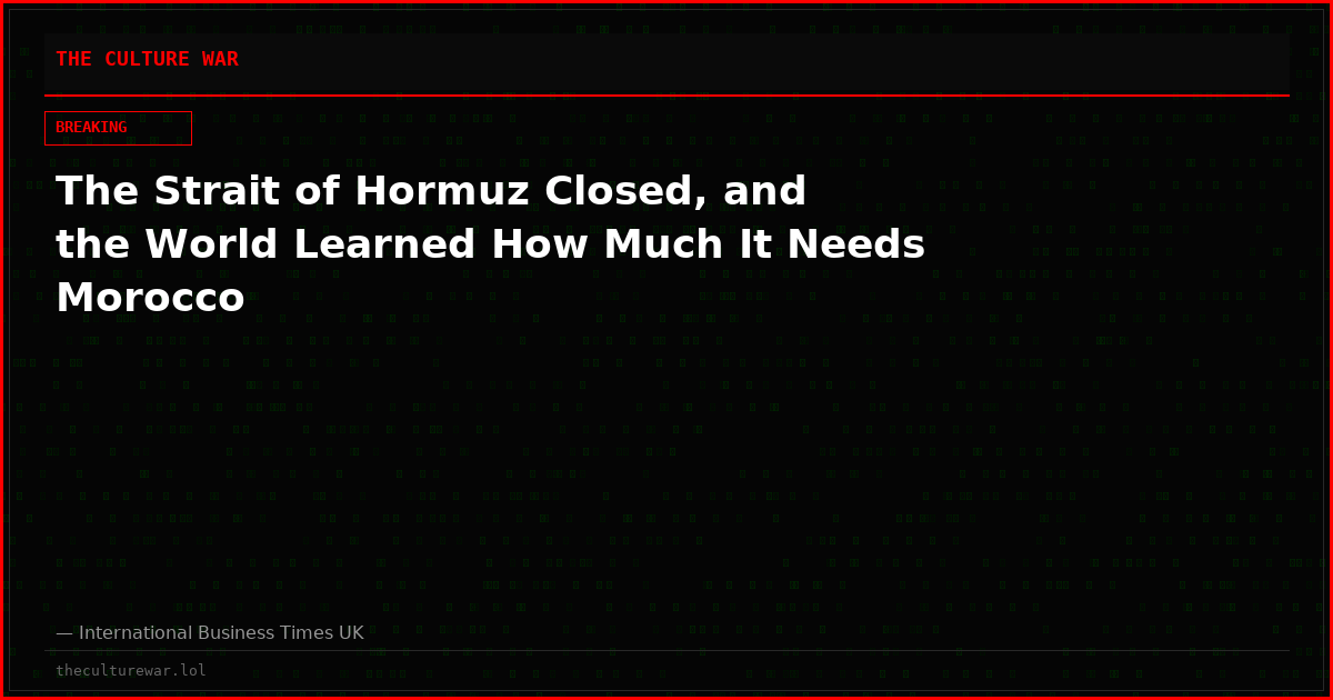 The Strait of Hormuz Closed, and the World Learned How Much It Needs Morocco