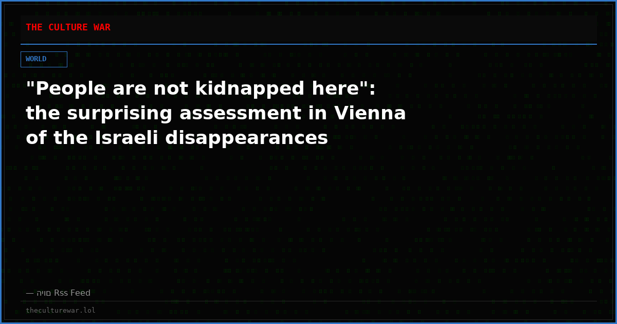 "People are not kidnapped here": the surprising assessment in Vienna of the Israeli disappearances