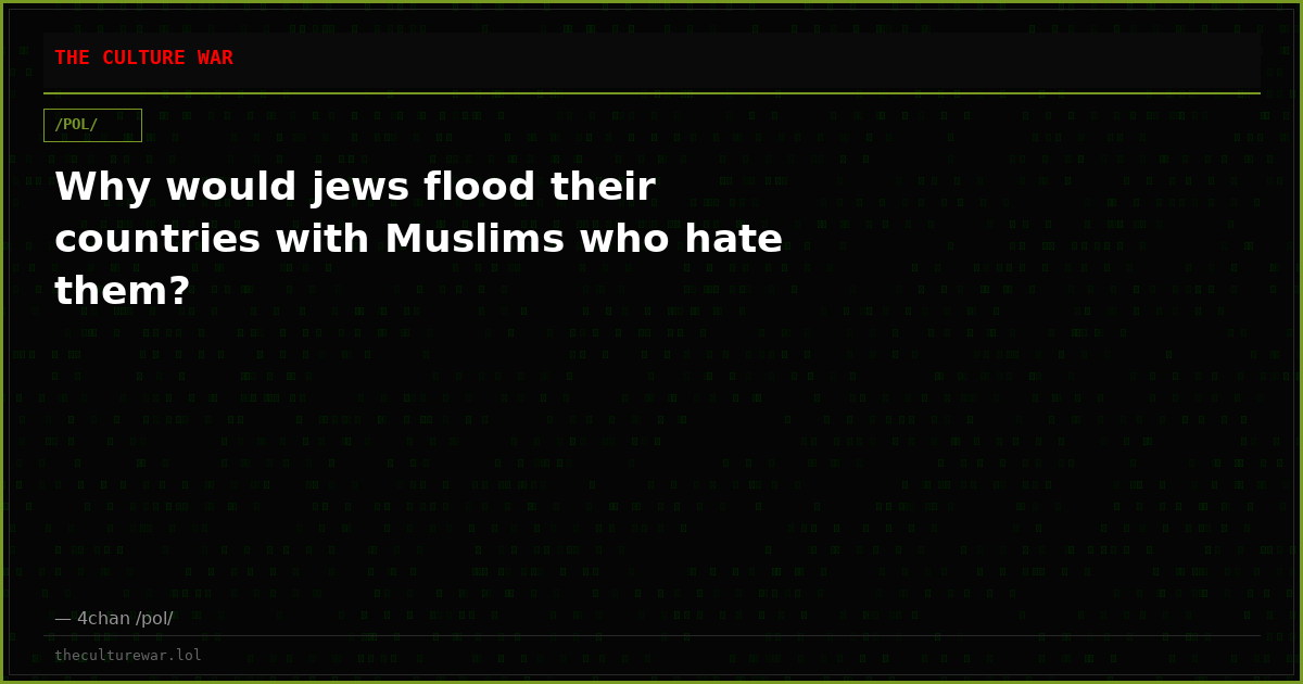Why would jews flood their countries with Muslims who hate them?