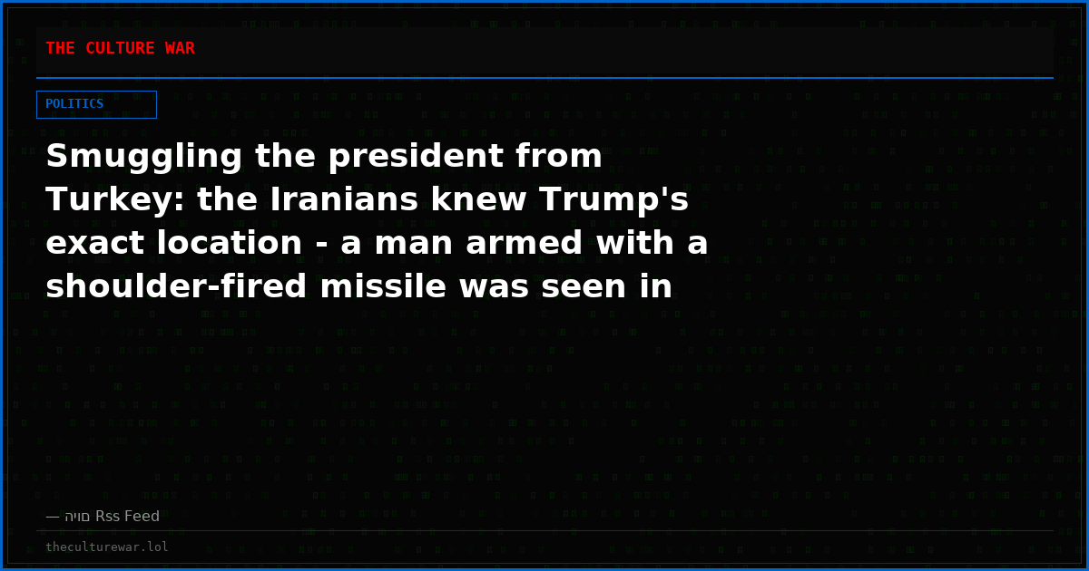 Smuggling the president from Turkey: the Iranians knew Trump's exact location - a man armed with a shoulder-fired missile was seen in the area