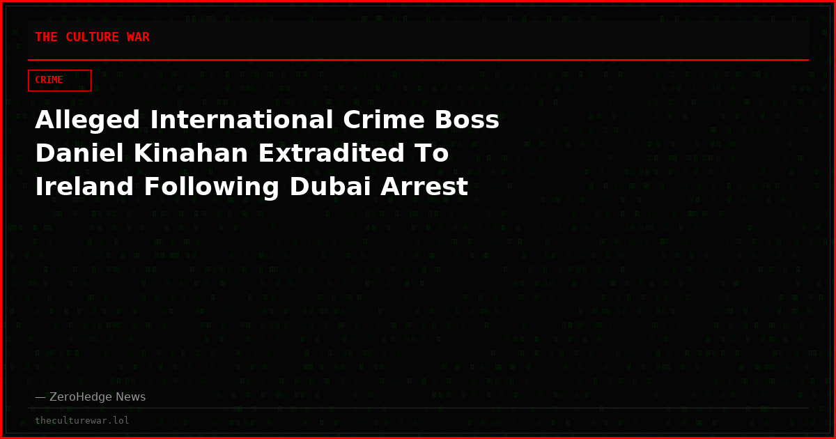 Alleged International Crime Boss Daniel Kinahan Extradited To Ireland Following Dubai Arrest
