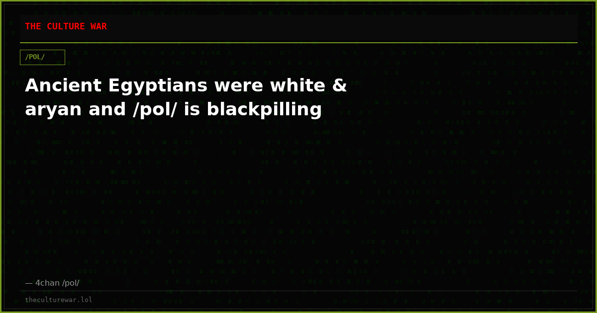 Ancient Egyptians were white & aryan and /pol/ is blackpilling
