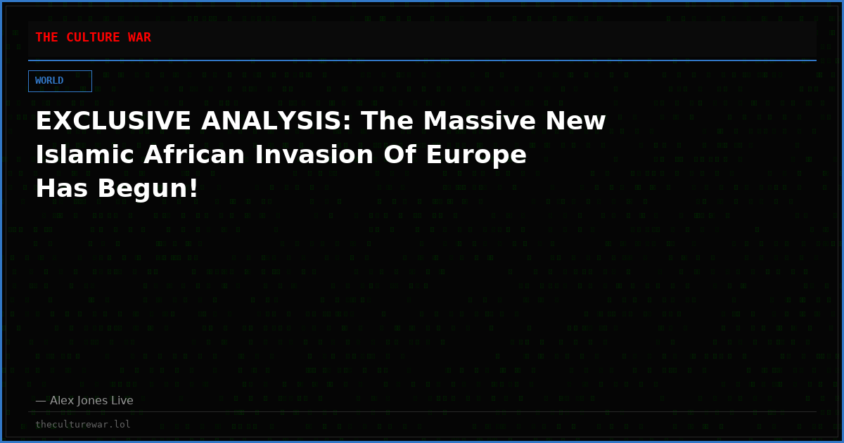 EXCLUSIVE ANALYSIS: The Massive New Islamic African Invasion Of Europe Has Begun!