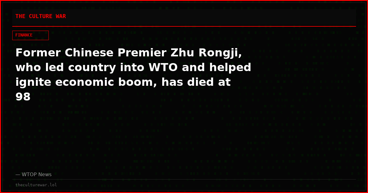 Former Chinese Premier Zhu Rongji, who led country into WTO and helped ignite economic boom, has died at 98