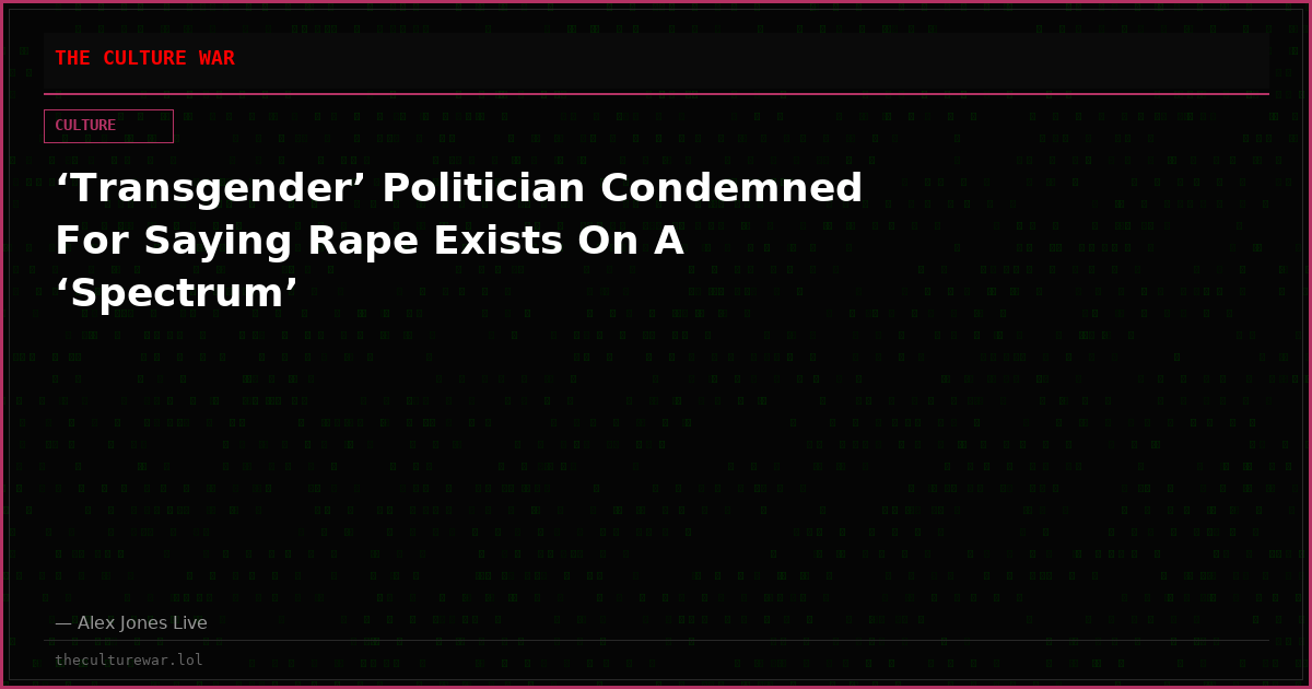 ‘Transgender’ Politician Condemned For Saying Rape Exists On A ‘Spectrum’