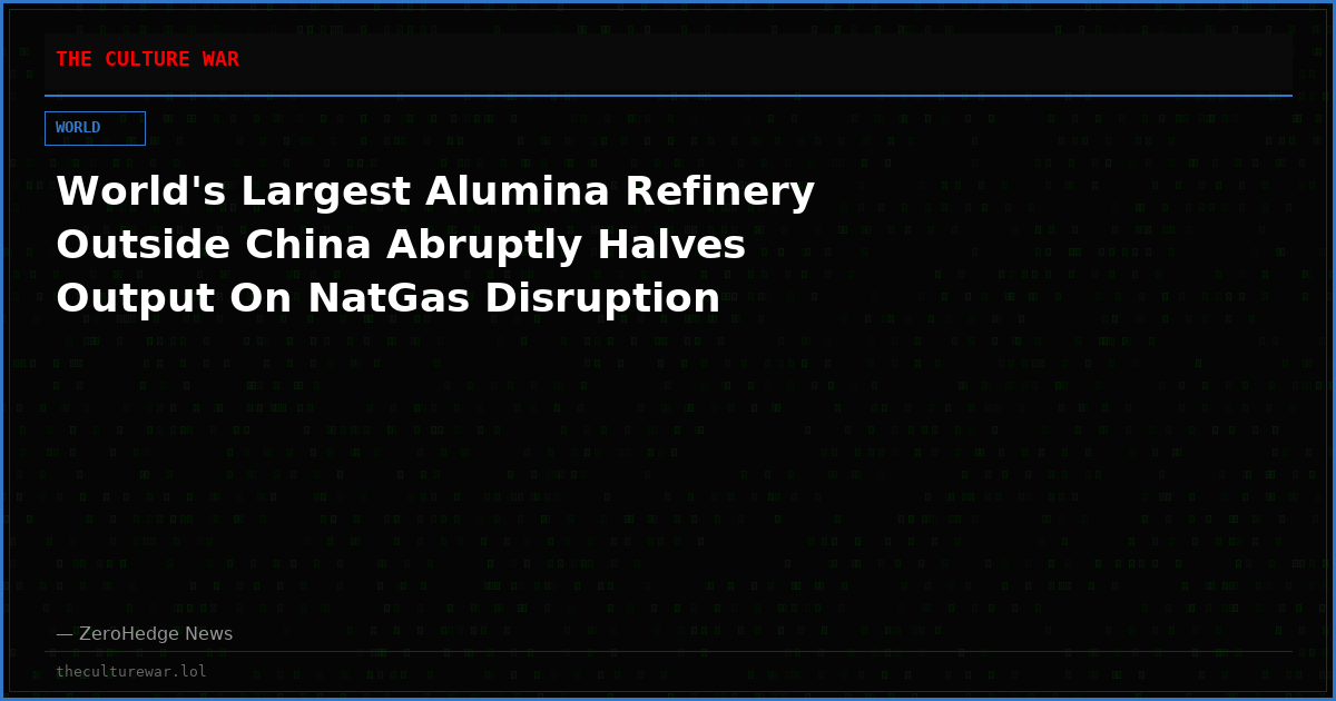 World's Largest Alumina Refinery Outside China Abruptly Halves Output On NatGas Disruption