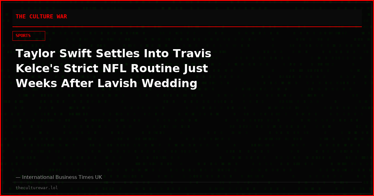 Taylor Swift Settles Into Travis Kelce's Strict NFL Routine Just Weeks After Lavish Wedding