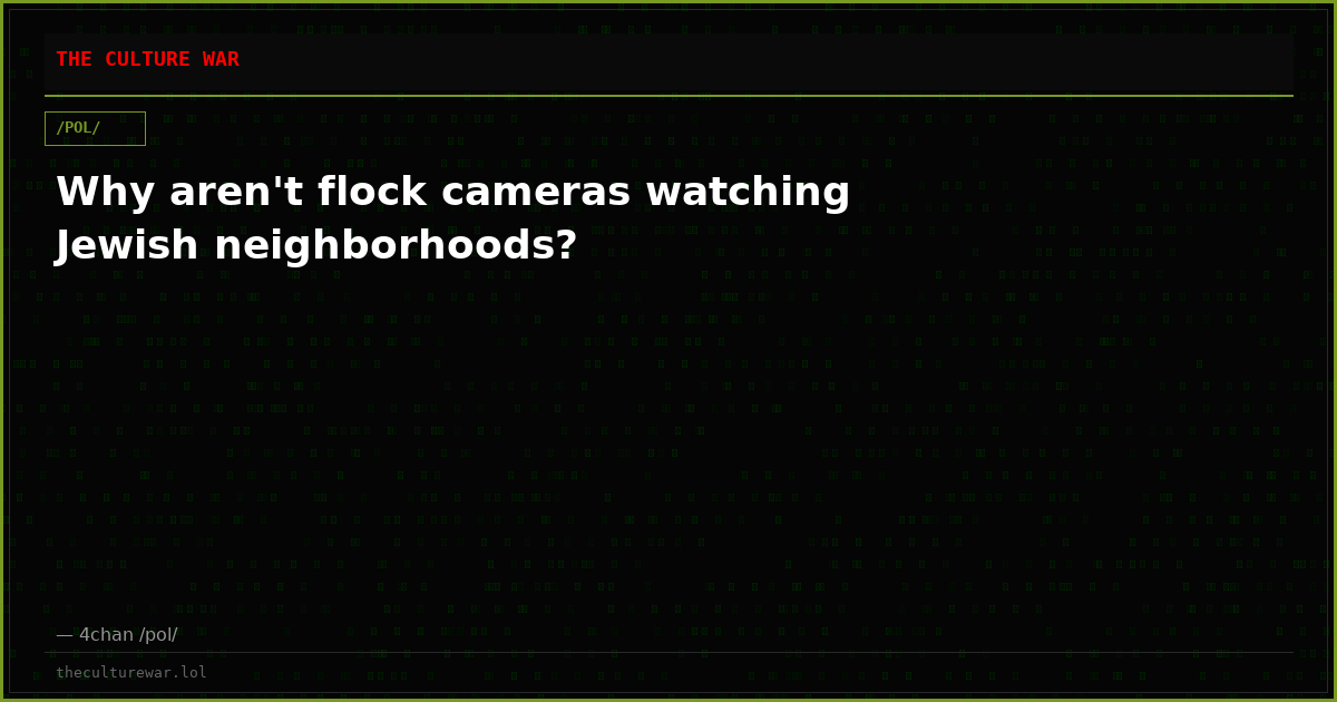 Why aren't flock cameras watching Jewish neighborhoods?
