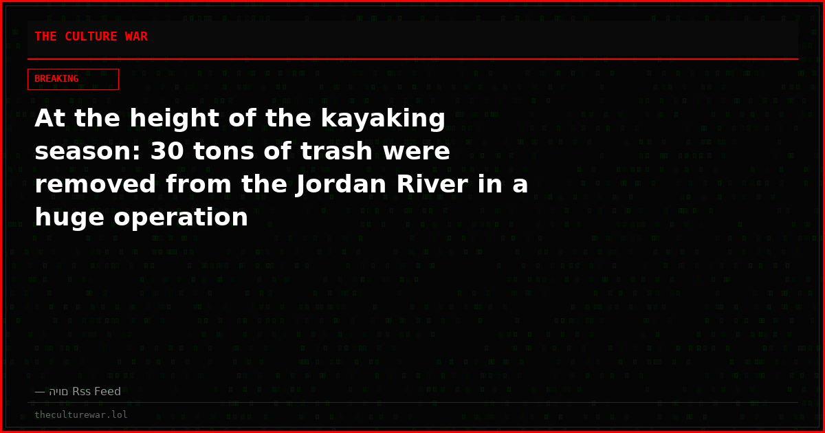 At the height of the kayaking season: 30 tons of trash were removed from the Jordan River in a huge operation