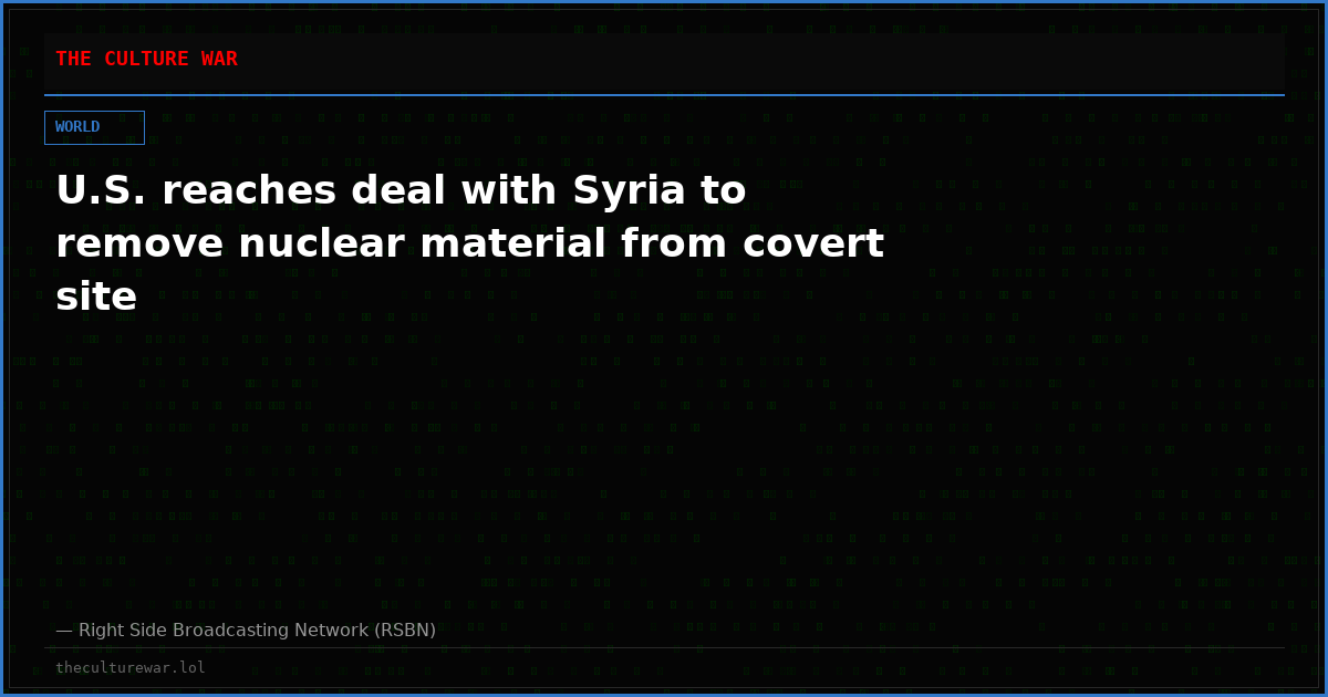 U.S. reaches deal with Syria to remove nuclear material from covert site