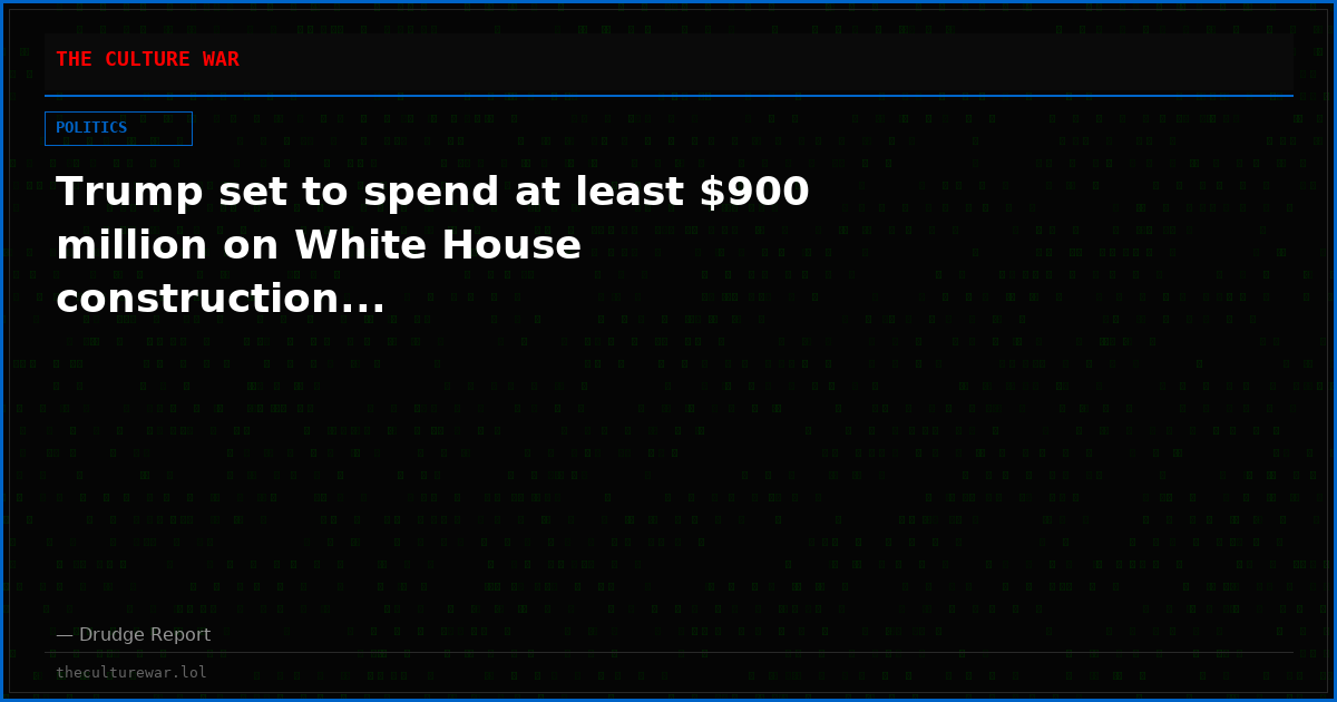 Trump set to spend at least $900 million on White House construction...