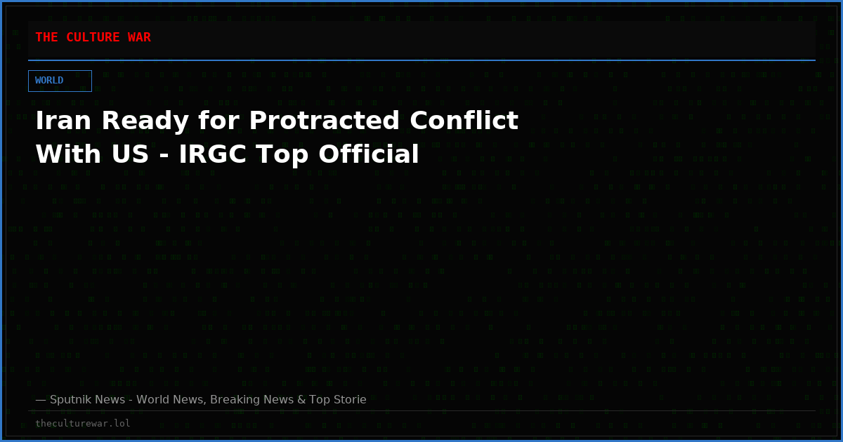 Iran Ready for Protracted Conflict With US - IRGC Top Official