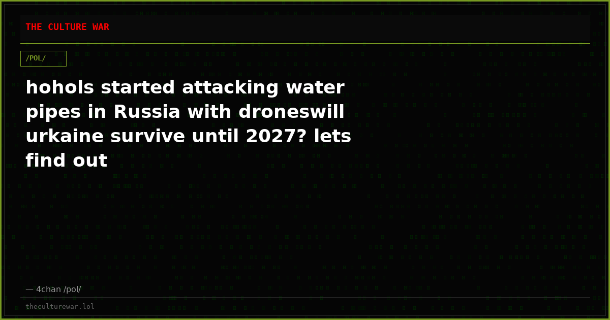 hohols started attacking water pipes in Russia with droneswill urkaine survive until 2027? lets find out