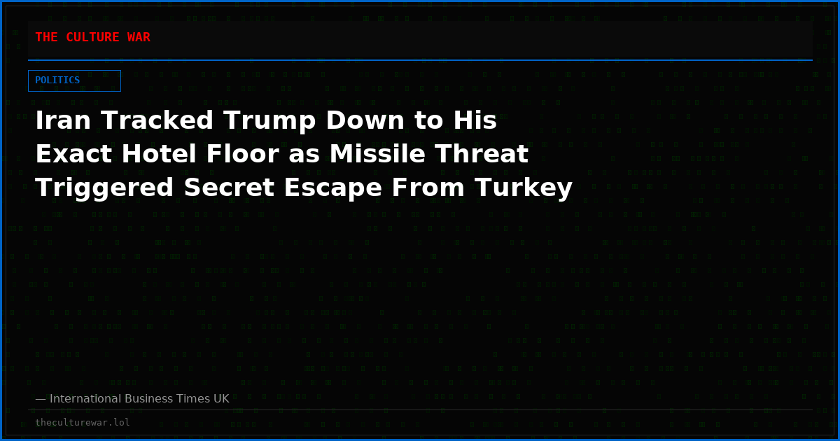Iran Tracked Trump Down to His Exact Hotel Floor as Missile Threat Triggered Secret Escape From Turkey