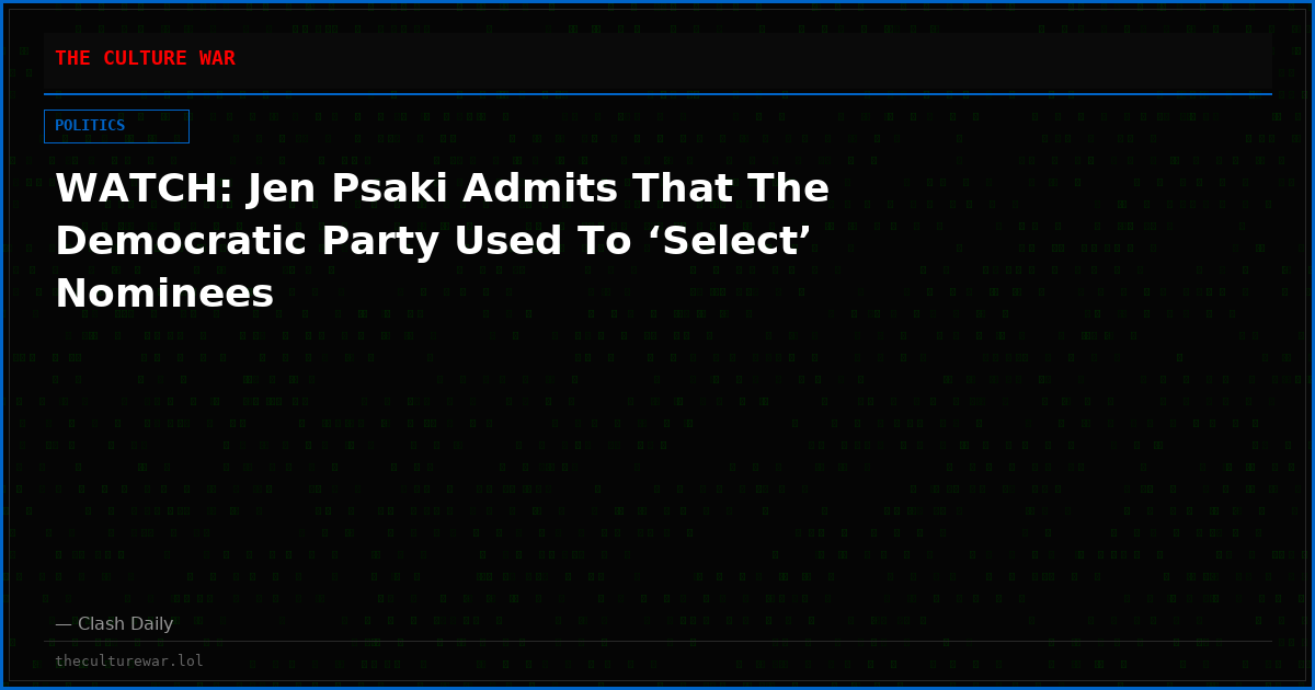 WATCH: Jen Psaki Admits That The Democratic Party Used To ‘Select’ Nominees