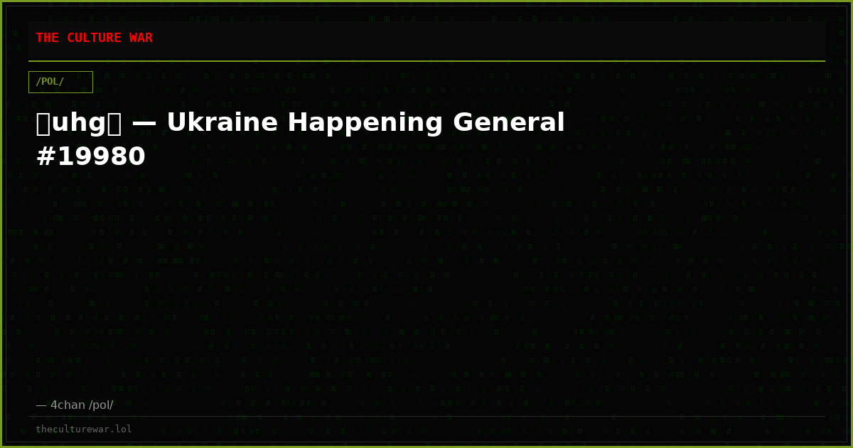 ⧸uhg⧸ — Ukraine Happening General #19980