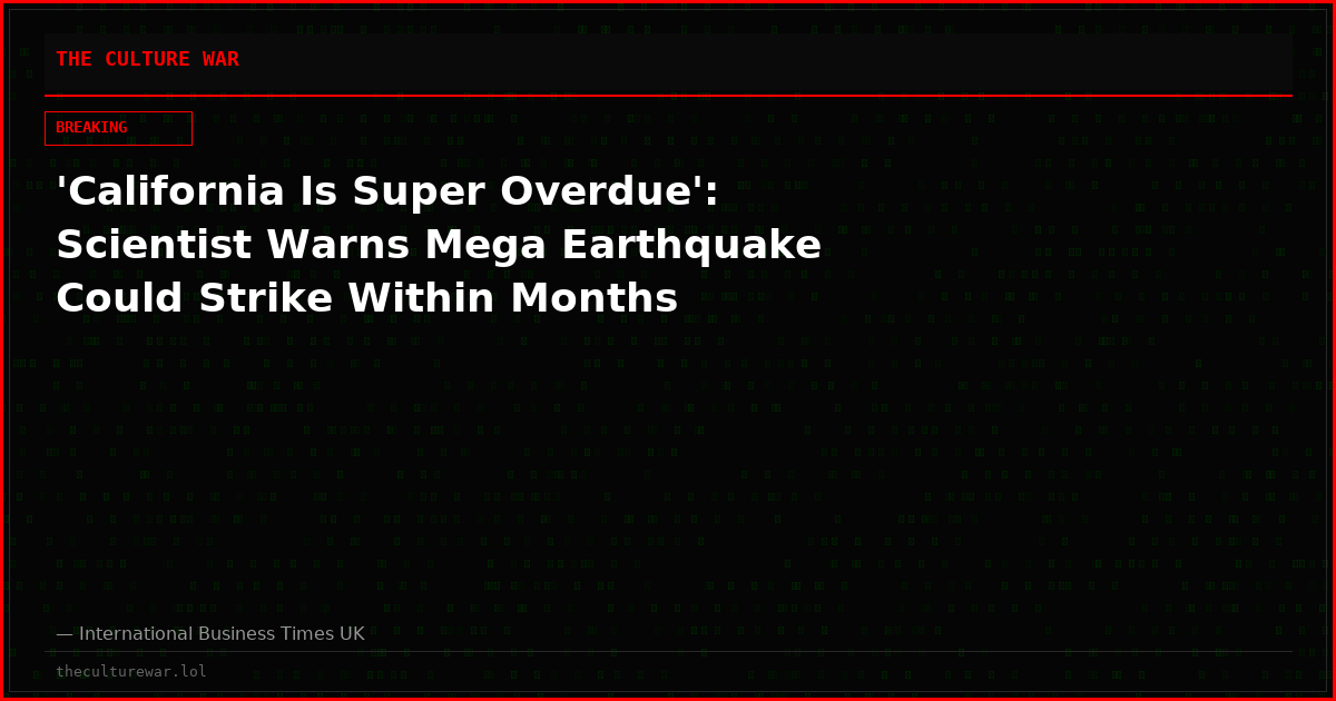 'California Is Super Overdue': Scientist Warns Mega Earthquake Could Strike Within Months
