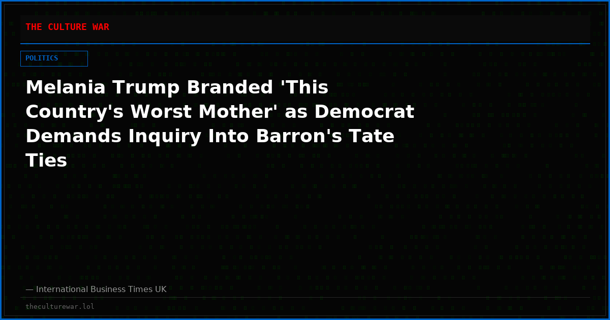 Melania Trump Branded 'This Country's Worst Mother' as Democrat Demands Inquiry Into Barron's Tate Ties