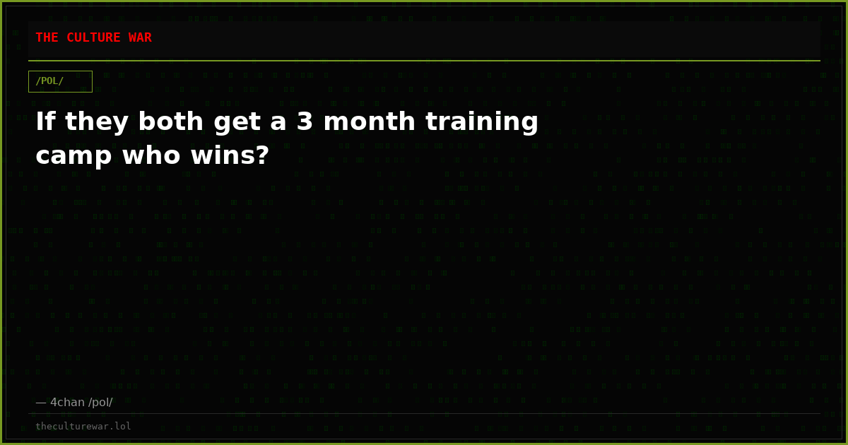 If they both get a 3 month training camp who wins?
