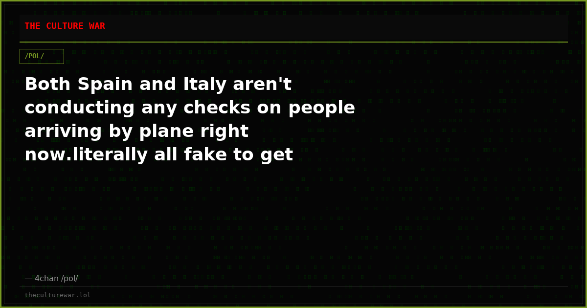 Both Spain and Italy aren't conducting any checks on people arriving by plane right now.literally all fake to get vot...