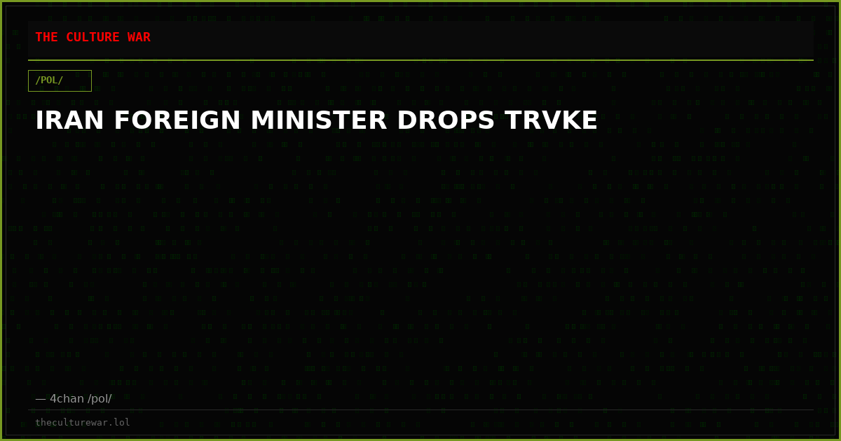 IRAN FOREIGN MINISTER DROPS TRVKE