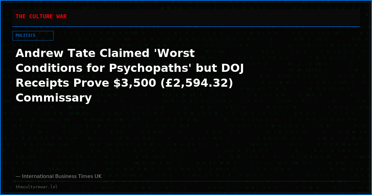 Andrew Tate Claimed 'Worst Conditions for Psychopaths' but DOJ Receipts Prove $3,500 (£2,594.32) Commissary