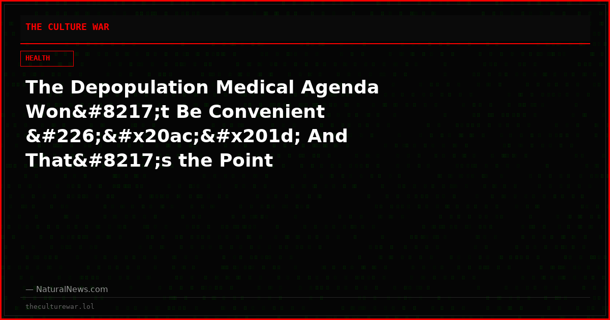The Depopulation Medical Agenda Won’t Be Convenient â€” And That’s the Point