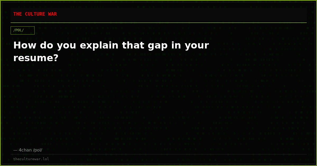 How do you explain that gap in your resume?