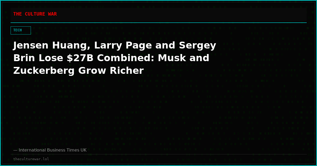 Jensen Huang, Larry Page and Sergey Brin Lose $27B Combined: Musk and Zuckerberg Grow Richer