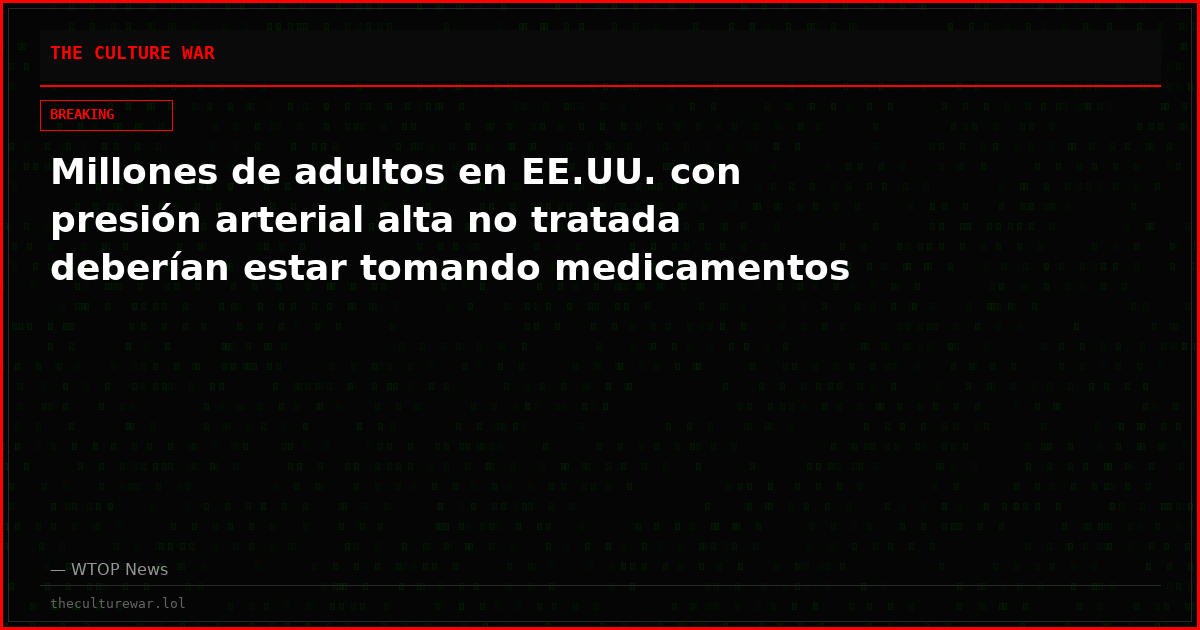 Millones de adultos en EE.UU. con presión arterial alta no tratada deberían estar tomando medicamentos