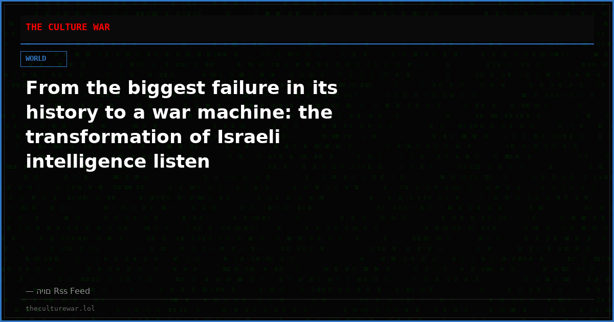 From the biggest failure in its history to a war machine: the transformation of Israeli intelligence listen