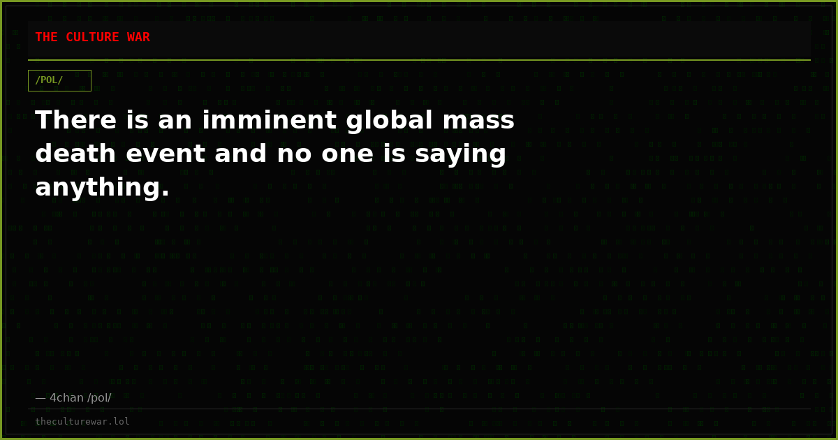 There is an imminent global mass death event and no one is saying anything.