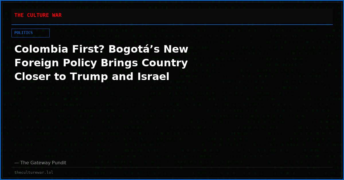 Colombia First? Bogotá’s New Foreign Policy Brings Country Closer to Trump and Israel