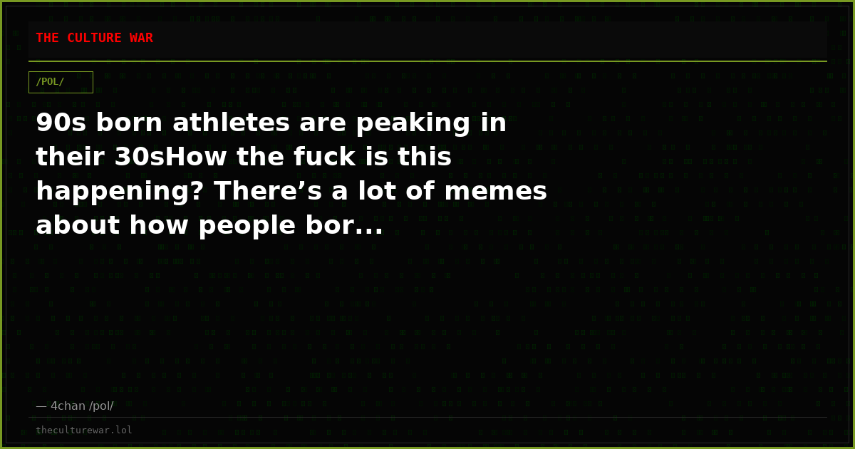 90s born athletes are peaking in their 30sHow the fuck is this happening? There’s a lot of memes about how people bor...
