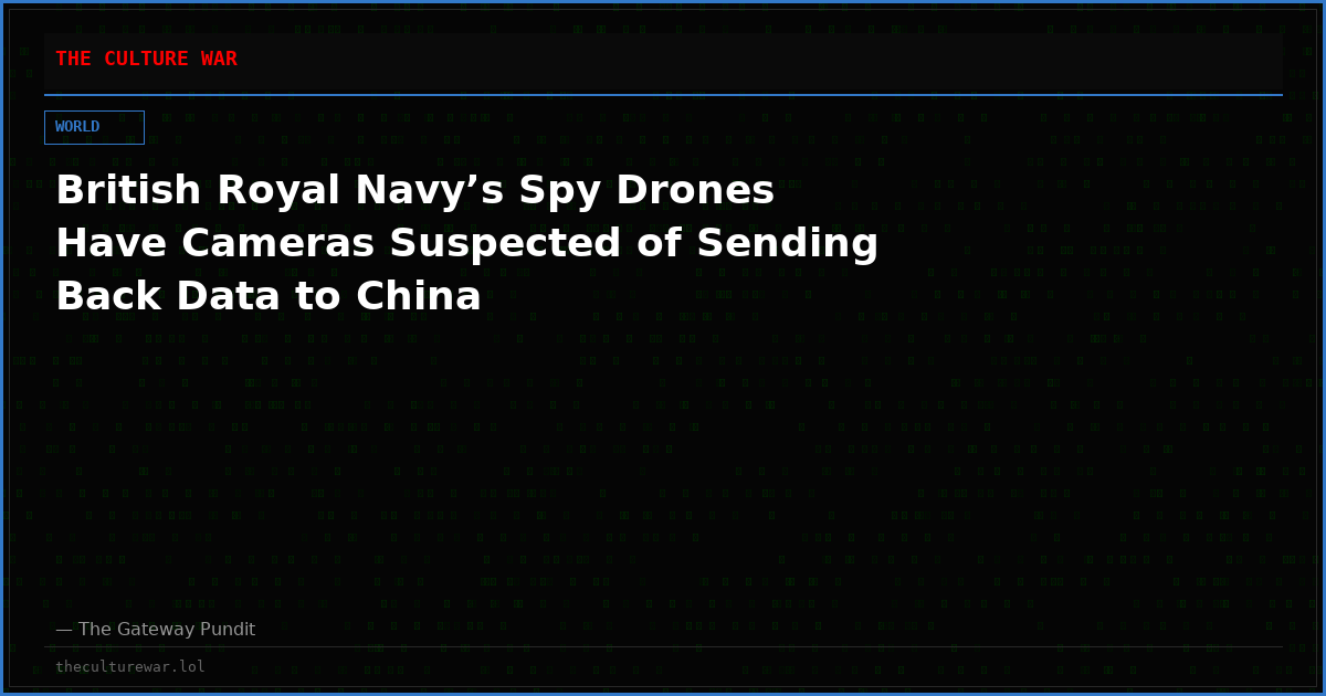 British Royal Navy’s Spy Drones Have Cameras Suspected of Sending Back Data to China