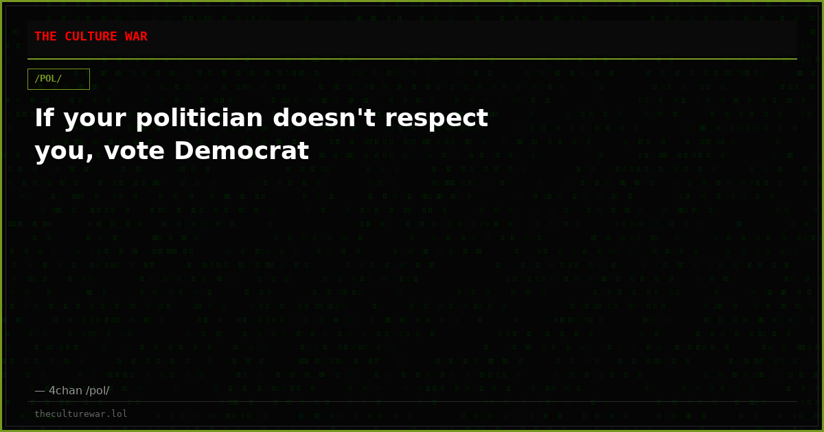 If your politician doesn't respect you, vote Democrat