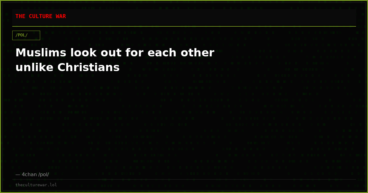 Muslims look out for each other unlike Christians