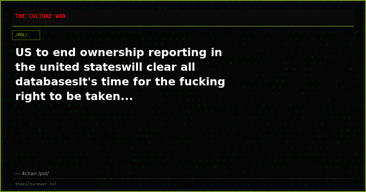US to end ownership reporting in the united stateswill clear all databasesIt's time for the fucking right to be taken...