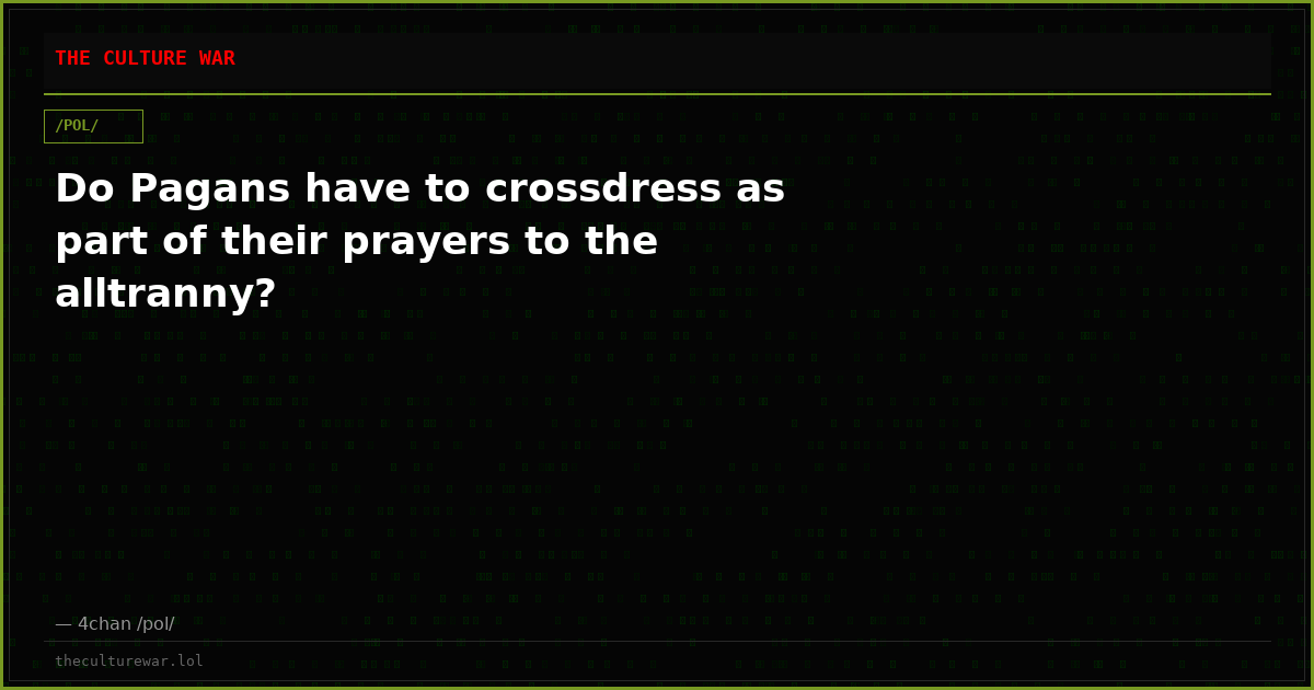 Do Pagans have to crossdress as part of their prayers to the alltranny?