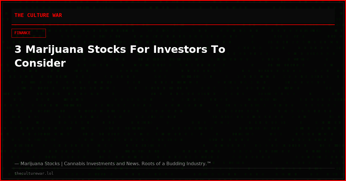 3 Marijuana Stocks For Investors To Consider
