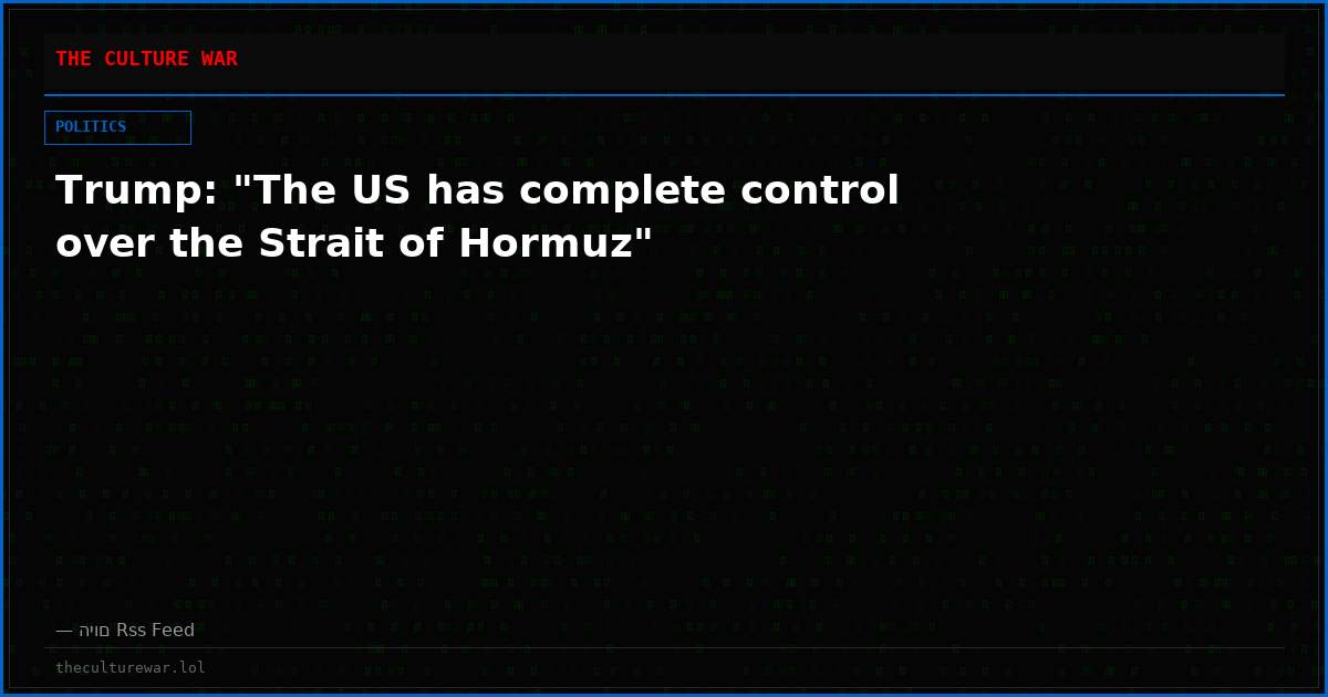 Trump: "The US has complete control over the Strait of Hormuz"
