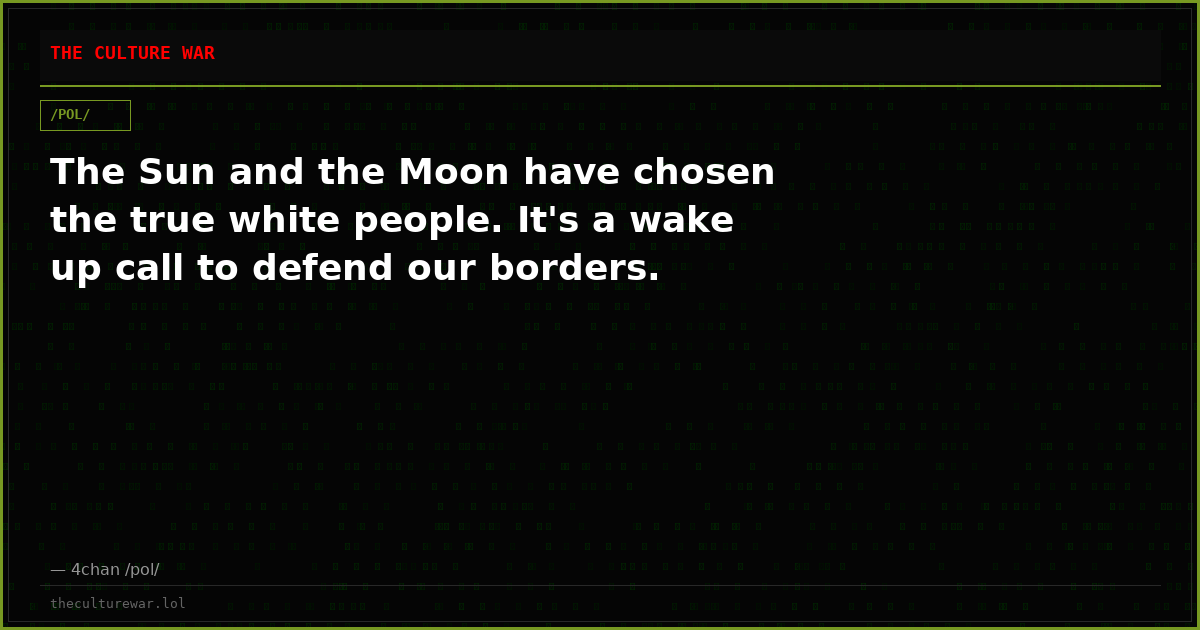 The Sun and the Moon have chosen the true white people. It's a wake up call to defend our borders.