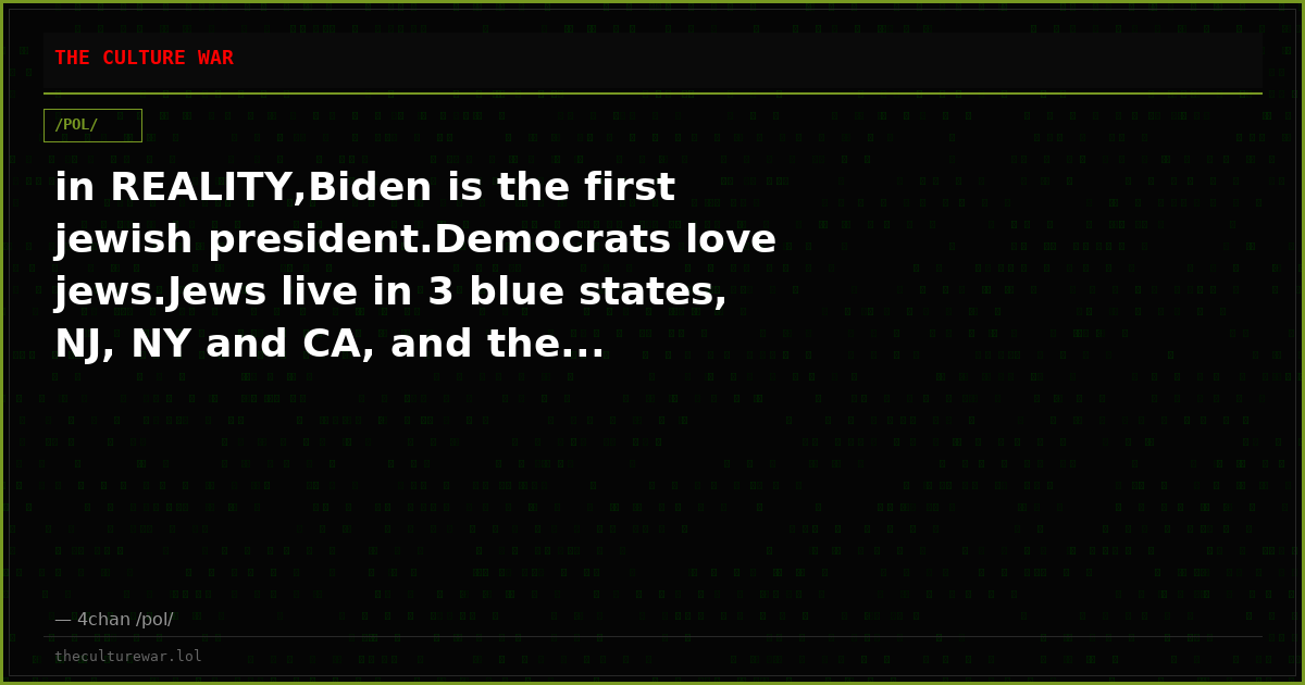 in REALITY,Biden is the first jewish president.Democrats love jews.Jews live in 3 blue states, NJ, NY and CA, and the...