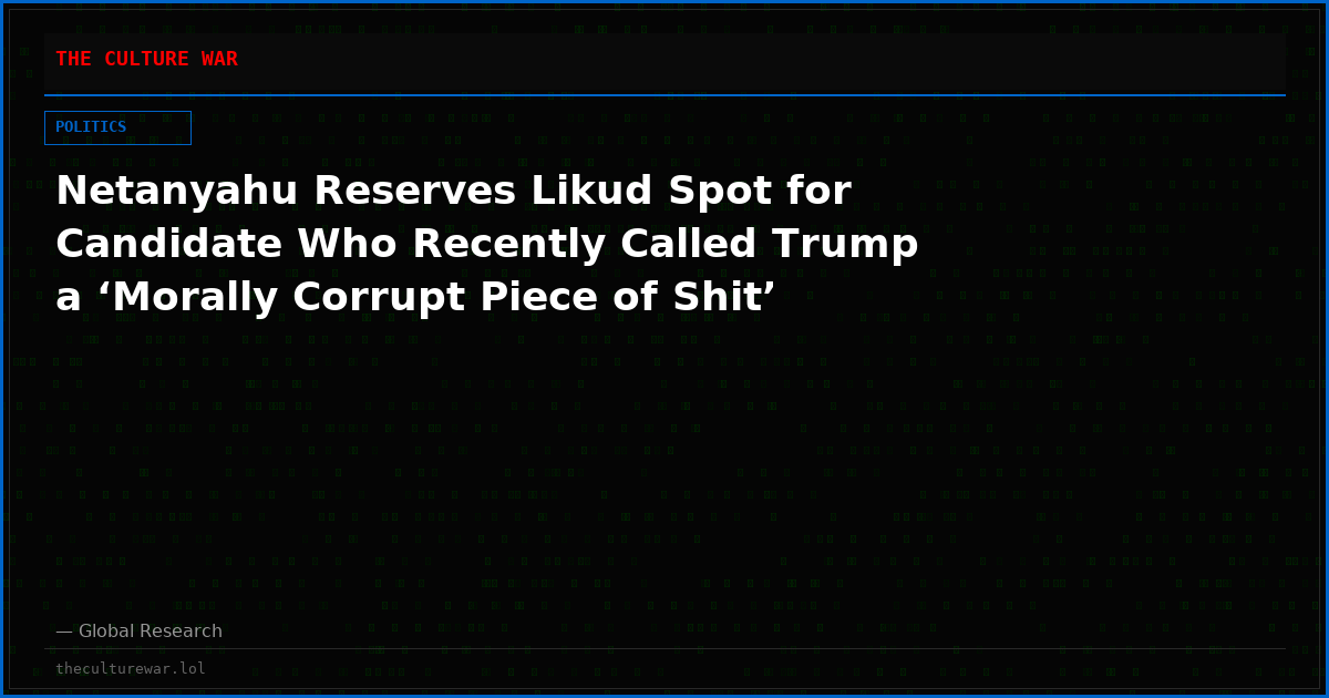 Netanyahu Reserves Likud Spot for Candidate Who Recently Called Trump a ‘Morally Corrupt Piece of Shit’