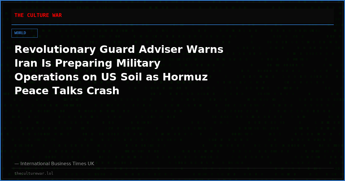 Revolutionary Guard Adviser Warns Iran Is Preparing Military Operations on US Soil as Hormuz Peace Talks Crash